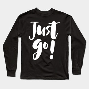 Just Go! Long Sleeve T-Shirt